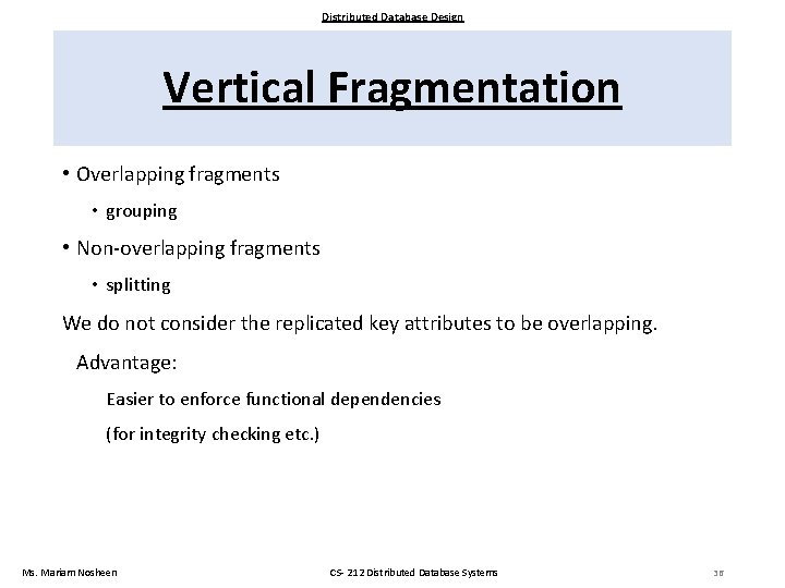 Distributed Database Design Vertical Fragmentation • Overlapping fragments • grouping • Non-overlapping fragments •