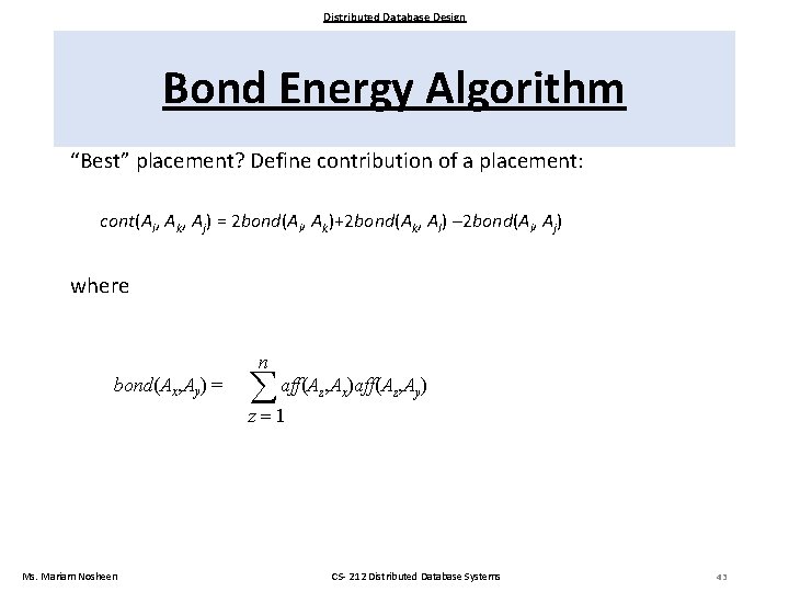 Distributed Database Design Bond Energy Algorithm “Best” placement? Define contribution of a placement: cont(Ai,