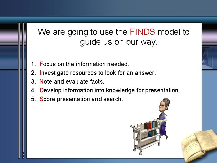 We are going to use the FINDS model to guide us on our way.