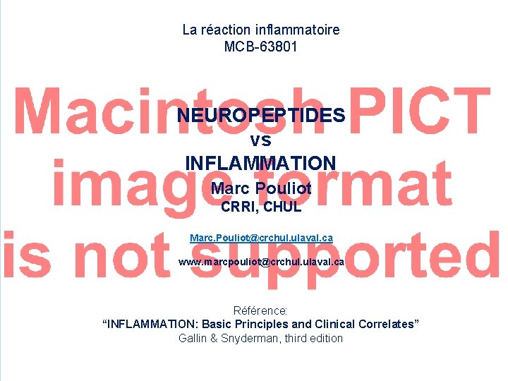 La réaction inflammatoire MCB-63801 NEUROPEPTIDES vs INFLAMMATION Marc Pouliot CRRI, CHUL Marc. Pouliot@crchul. ulaval.