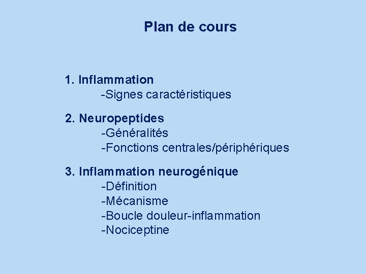 Plan de cours 1. Inflammation -Signes caractéristiques 2. Neuropeptides -Généralités -Fonctions centrales/périphériques 3. Inflammation