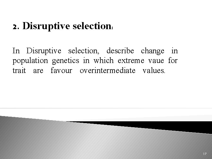 2. Disruptive selection: In Disruptive selection, describe change in population genetics in which extreme