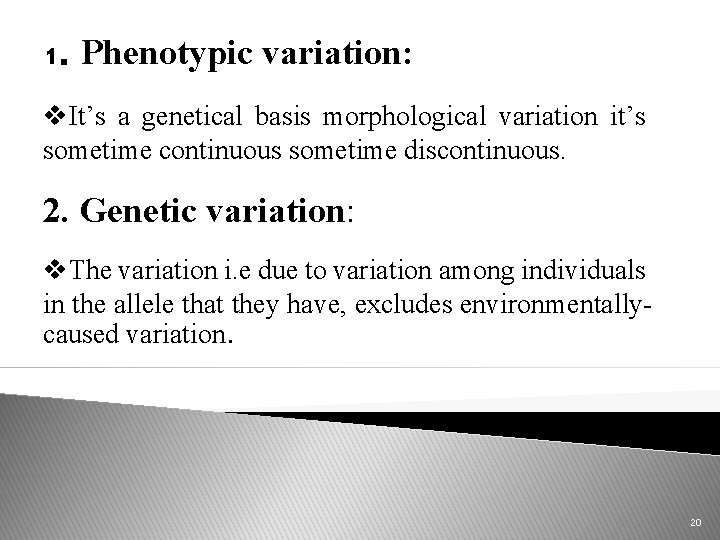 1. Phenotypic variation: v. It’s a genetical basis morphological variation it’s sometime continuous sometime