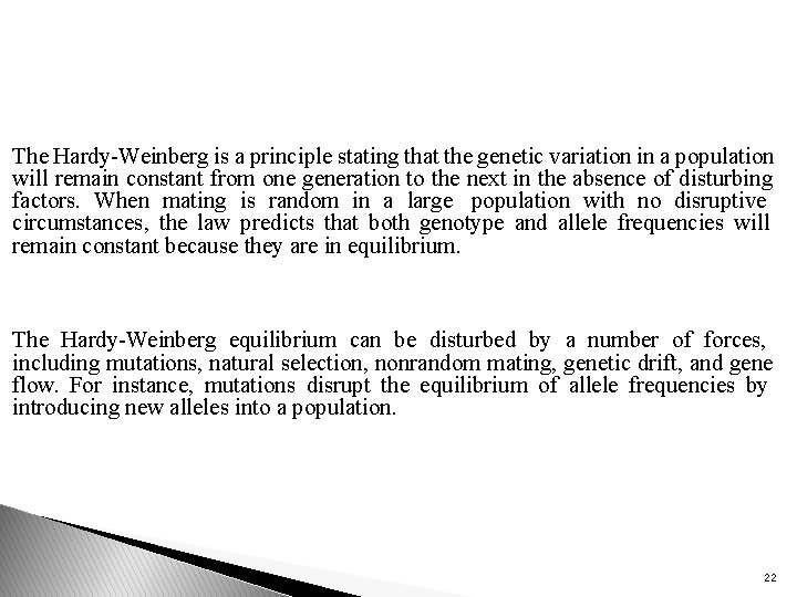 The Hardy-Weinberg is a principle stating that the genetic variation in a population will