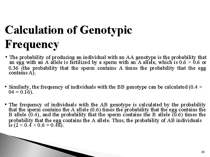 Calculation of Genotypic Frequency • The probability of producing an individual with an AA
