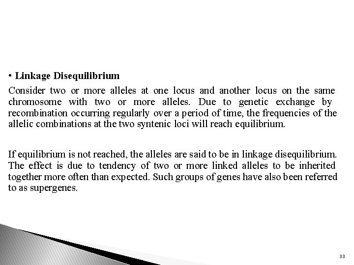  • Linkage Disequilibrium Consider two or more alleles at one locus and another