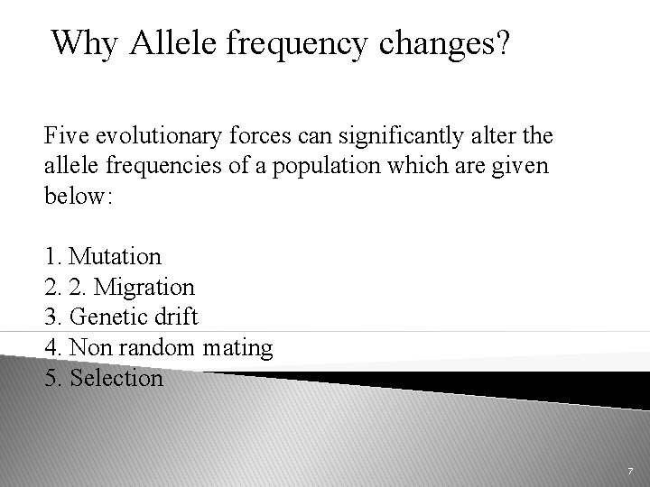 Why Allele frequency changes? Five evolutionary forces can significantly alter the allele frequencies of