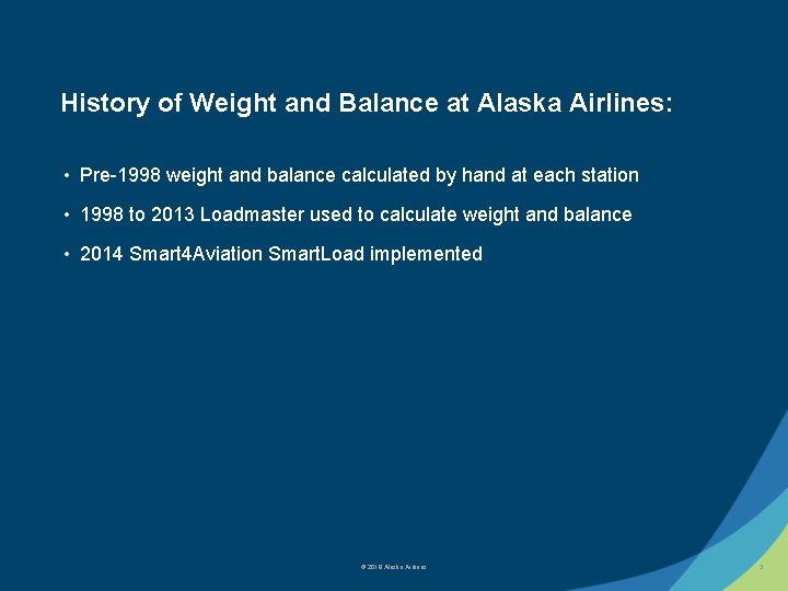 History of Weight and Balance at Alaska Airlines: • Pre-1998 weight and balance calculated