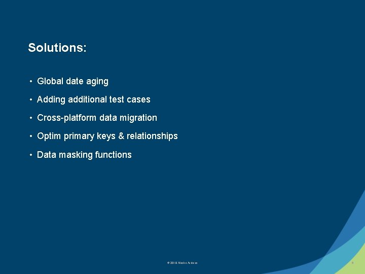 Solutions: • Global date aging • Adding additional test cases • Cross-platform data migration