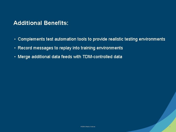 Additional Benefits: • Complements test automation tools to provide realistic testing environments • Record