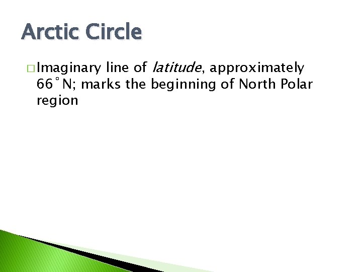 Arctic Circle line of latitude, approximately 66˚N; marks the beginning of North Polar region