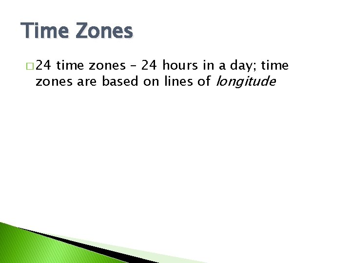 Time Zones � 24 time zones – 24 hours in a day; time zones