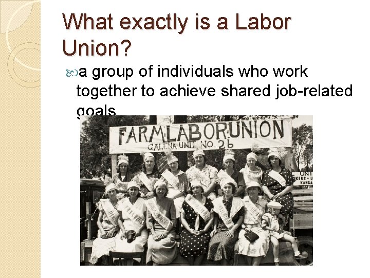 What exactly is a Labor Union? a group of individuals who work together to