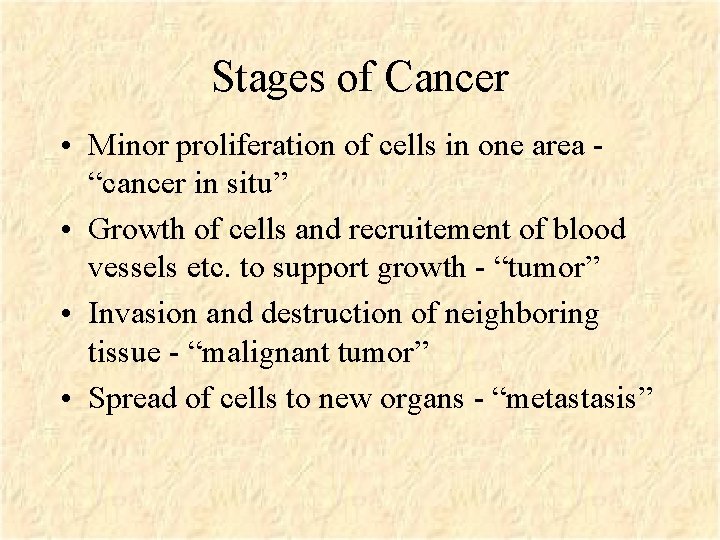 Stages of Cancer • Minor proliferation of cells in one area “cancer in situ”
