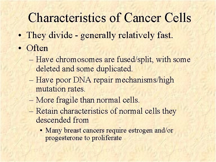 Characteristics of Cancer Cells • They divide - generally relatively fast. • Often –