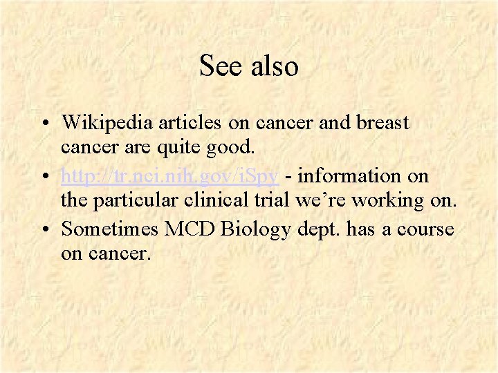 See also • Wikipedia articles on cancer and breast cancer are quite good. •