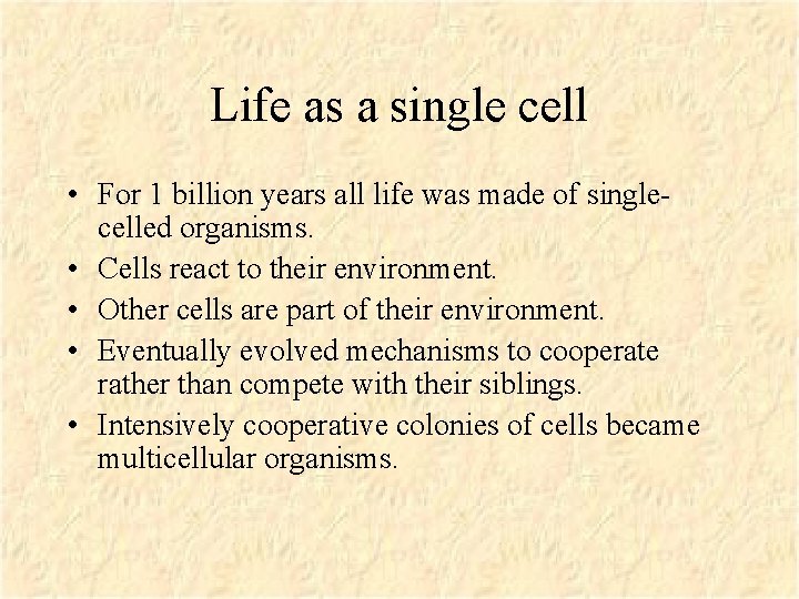 Life as a single cell • For 1 billion years all life was made