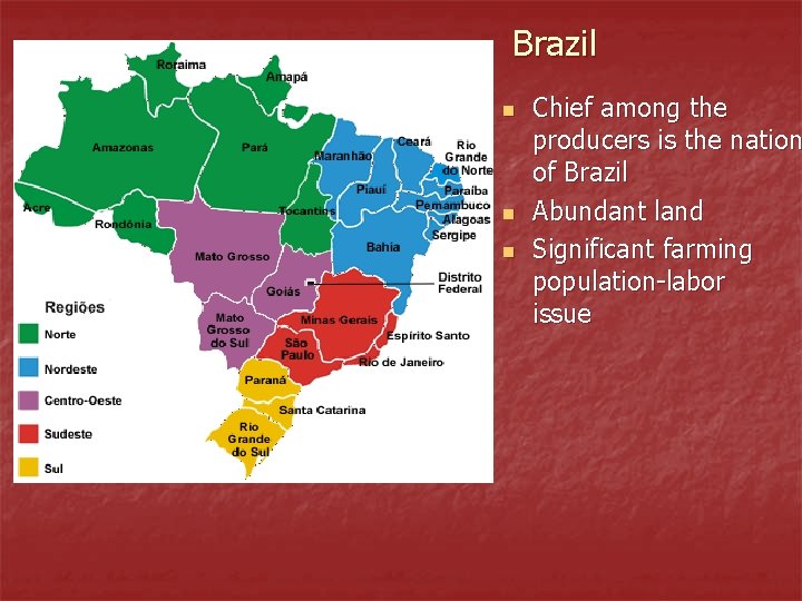 Brazil n n n Chief among the producers is the nation of Brazil Abundant