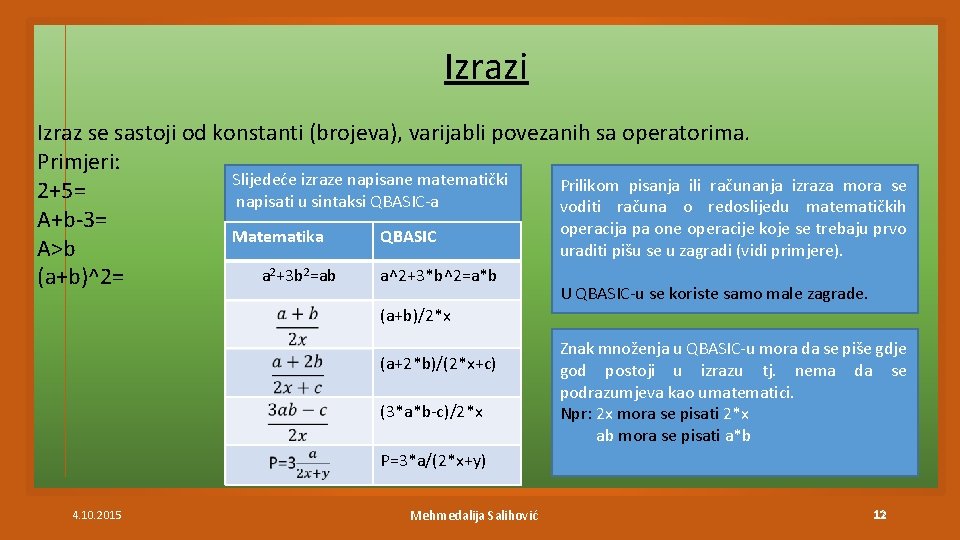 Izrazi Izraz se sastoji od konstanti (brojeva), varijabli povezanih sa operatorima. Primjeri: Slijedeće izraze