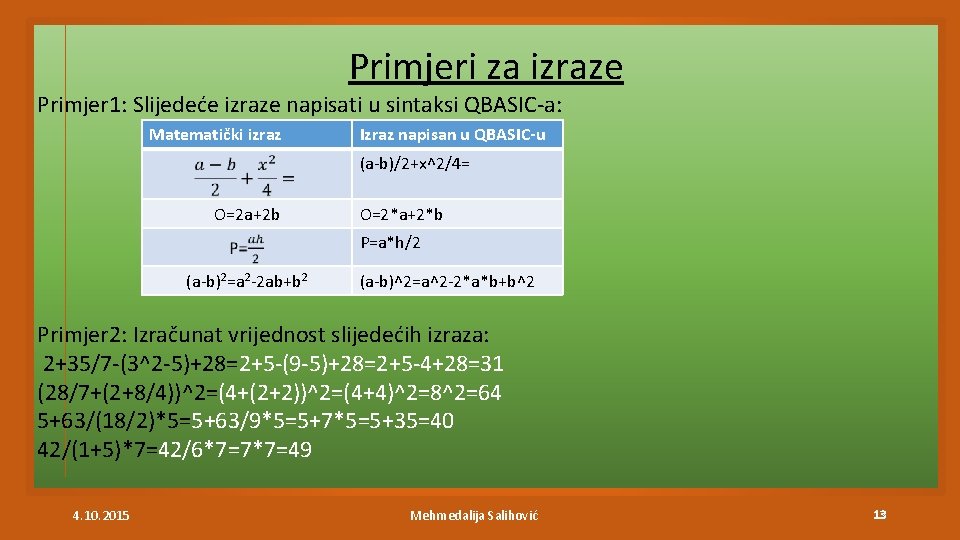 Primjeri za izraze Primjer 1: Slijedeće izraze napisati u sintaksi QBASIC-a: Matematički izraz Izraz