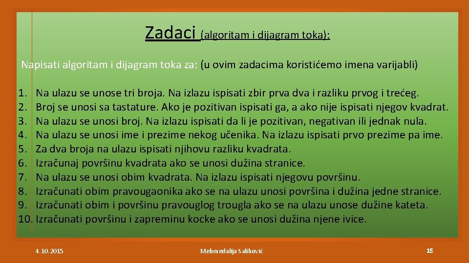 Zadaci (algoritam i dijagram toka): Napisati algoritam i dijagram toka za: (u ovim zadacima