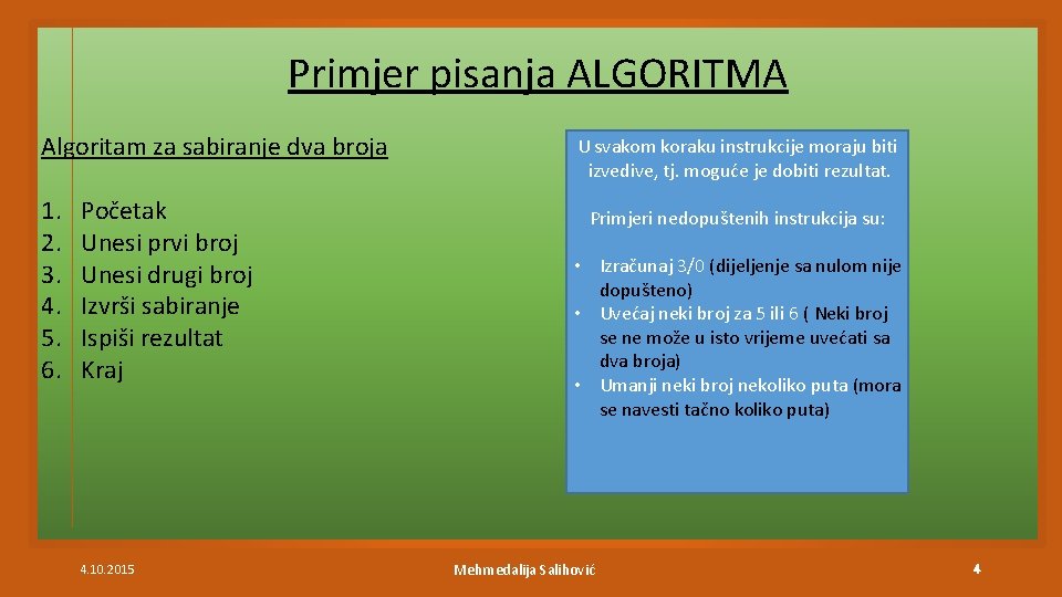 Primjer pisanja ALGORITMA Algoritam za sabiranje dva broja 1. 2. 3. 4. 5. 6.