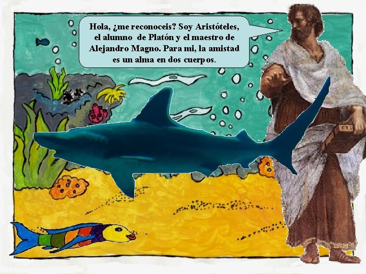 Hola, ¿me reconoceis? Soy Aristóteles, el alumno de Platón y el maestro de Alejandro