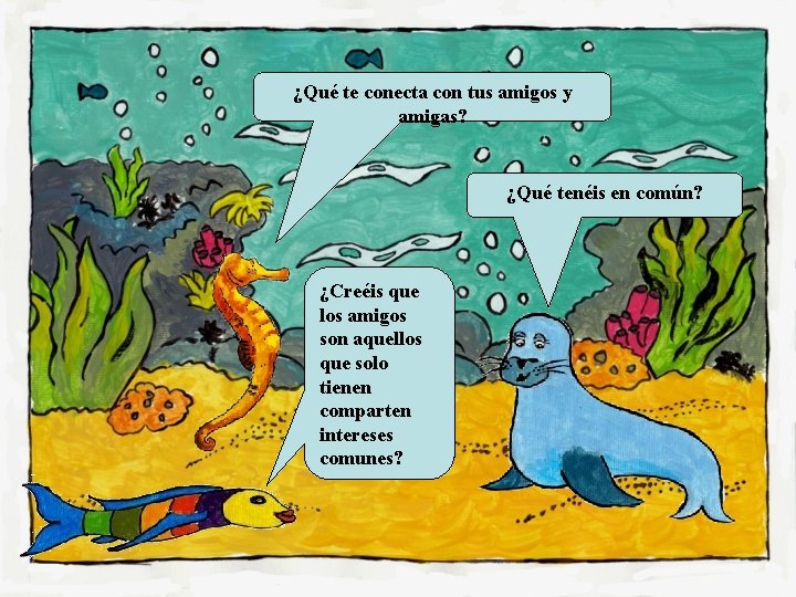¿Qué te conecta con tus amigos y amigas? ¿Qué tenéis en común? ¿Creéis que