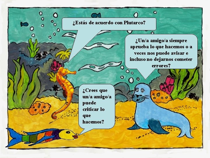 ¿Estás de acuerdo con Plutarco? ¿Un/a amigo/a siempre aprueba lo que hacemos o a