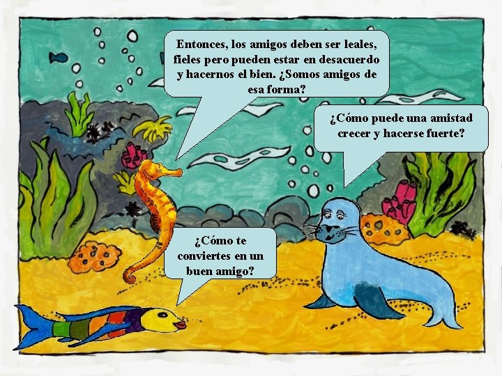 Entonces, los amigos deben ser leales, fieles pero pueden estar en desacuerdo y hacernos