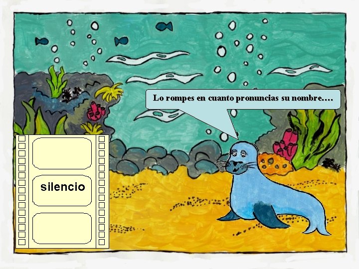 Lo rompes en cuanto pronuncias su nombre…. silencio 