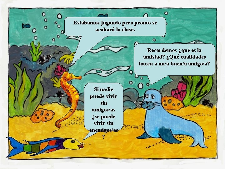 Estábamos jugando pero pronto se acabará la clase. Recordemos ¿qué es la amistad? ¿Qué