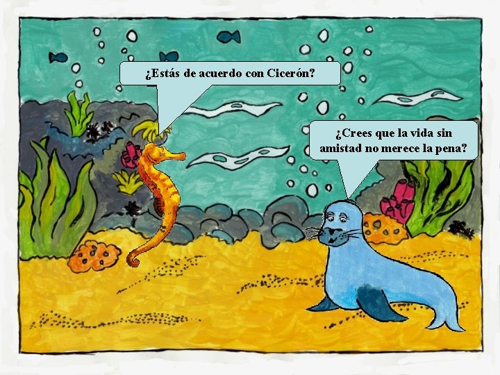 ¿Estás de acuerdo con Cicerón? ¿Crees que la vida sin amistad no merece la