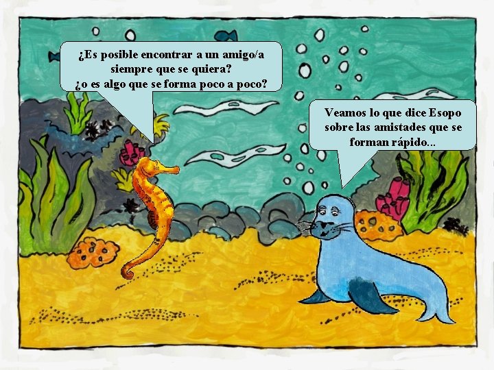 ¿Es posible encontrar a un amigo/a siempre que se quiera? ¿o es algo que