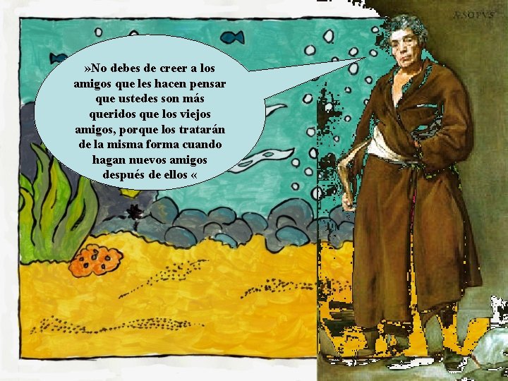 » No debes de creer a los amigos que les hacen pensar que ustedes