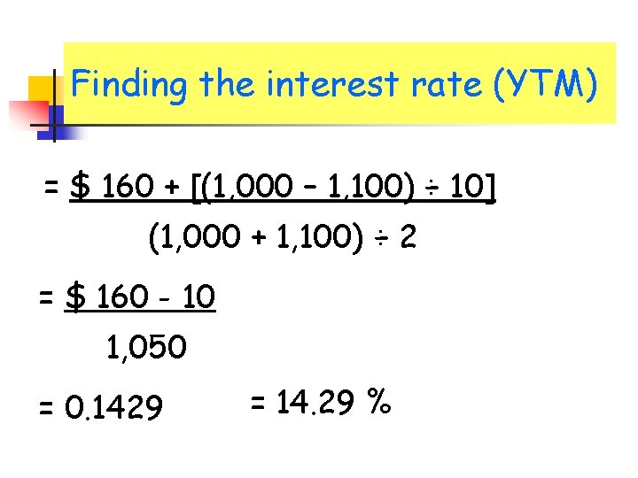 Finding the interest rate (YTM) = $ 160 + [(1, 000 – 1, 100)