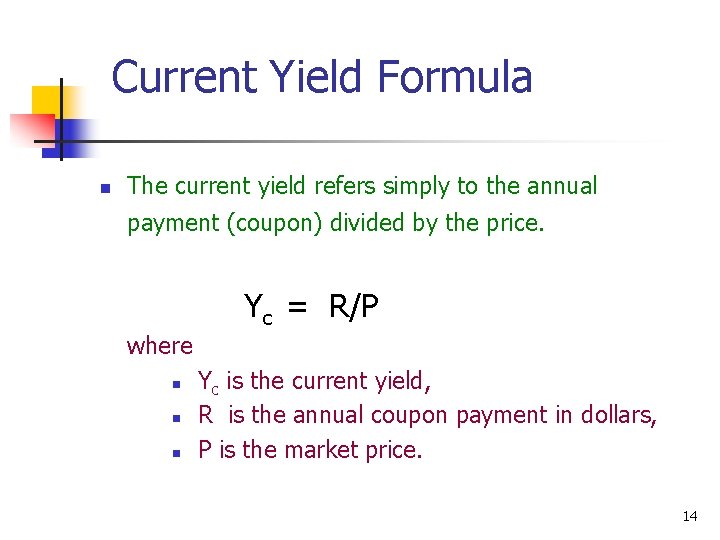 Current Yield Formula n The current yield refers simply to the annual payment (coupon)