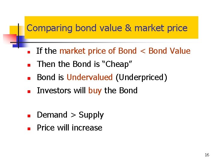 Comparing bond value & market price n If the market price of Bond <