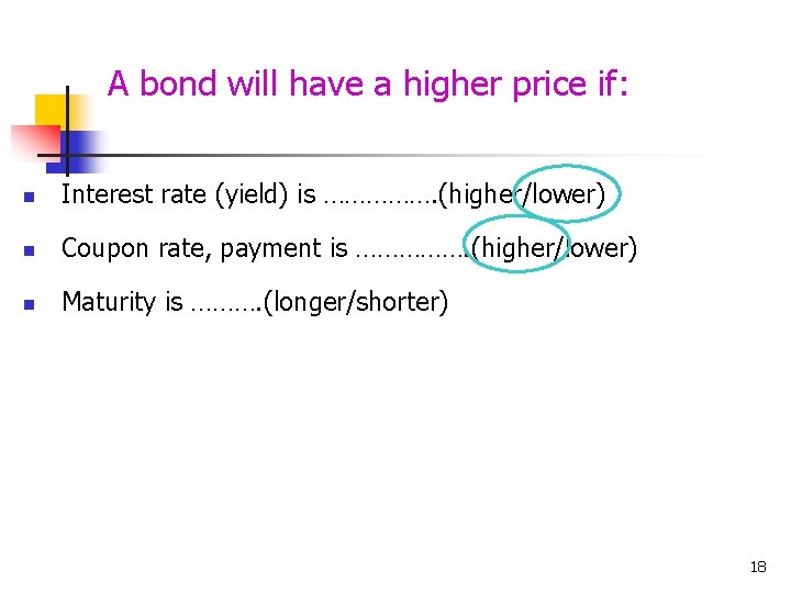 A bond will have a higher price if: n Interest rate (yield) is …………….