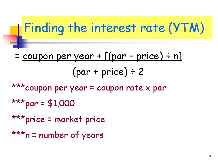 Finding the interest rate (YTM) = coupon per year + [(par – price) ÷