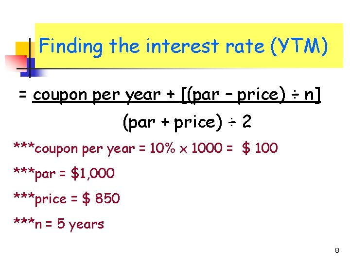 Finding the interest rate (YTM) = coupon per year + [(par – price) ÷