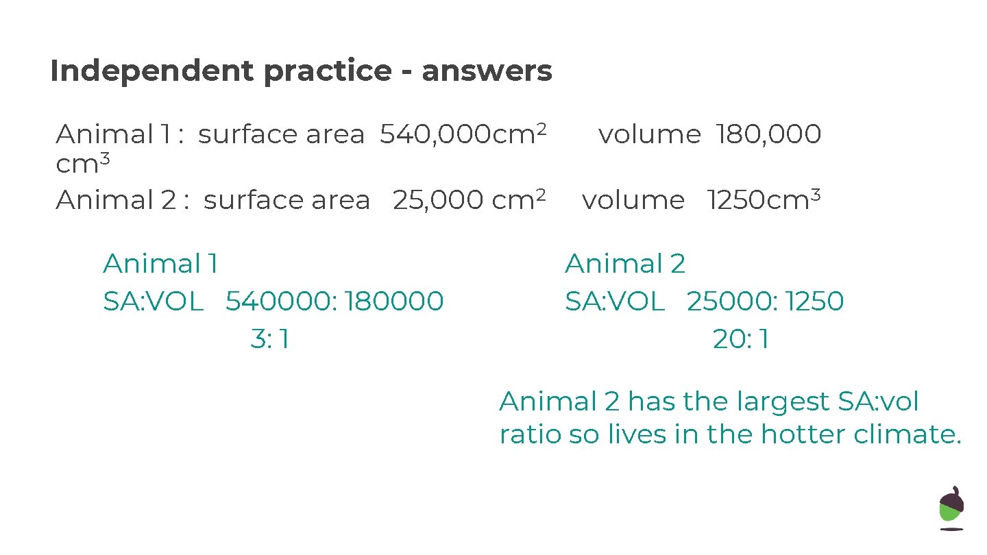 Independent practice - answers Animal 1 : surface area 540, 000 cm 2 cm