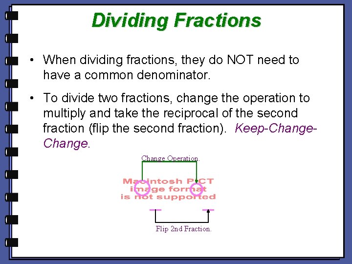 Dividing Fractions • When dividing fractions, they do NOT need to have a common