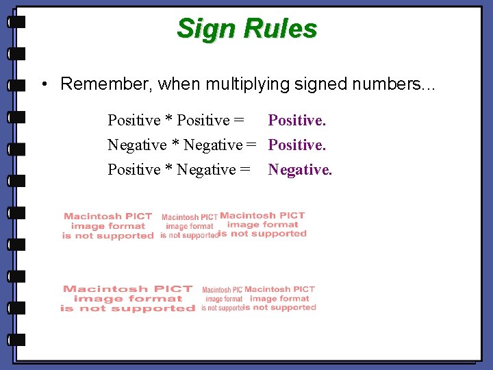 Sign Rules • Remember, when multiplying signed numbers. . . Positive * Positive =