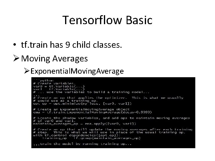 Tensorflow Basic • tf. train has 9 child classes. Ø Moving Averages ØExponential. Moving.