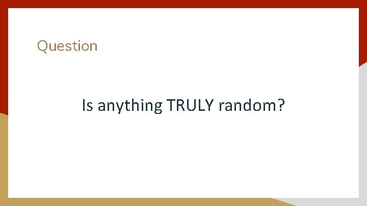 Question Is anything TRULY random? 