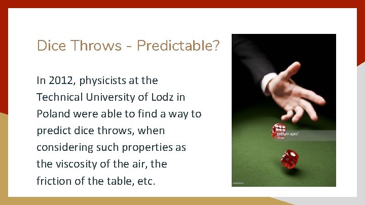 Dice Throws - Predictable? In 2012, physicists at the Technical University of Lodz in