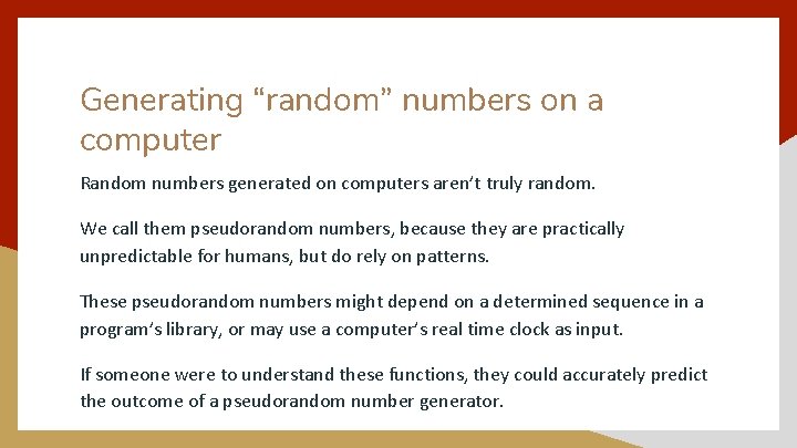 Generating “random” numbers on a computer Random numbers generated on computers aren’t truly random.