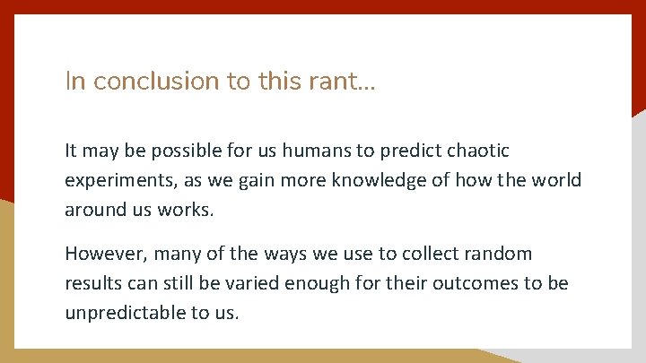 In conclusion to this rant. . . It may be possible for us humans