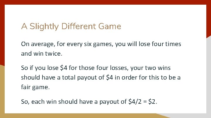 A Slightly Different Game On average, for every six games, you will lose four
